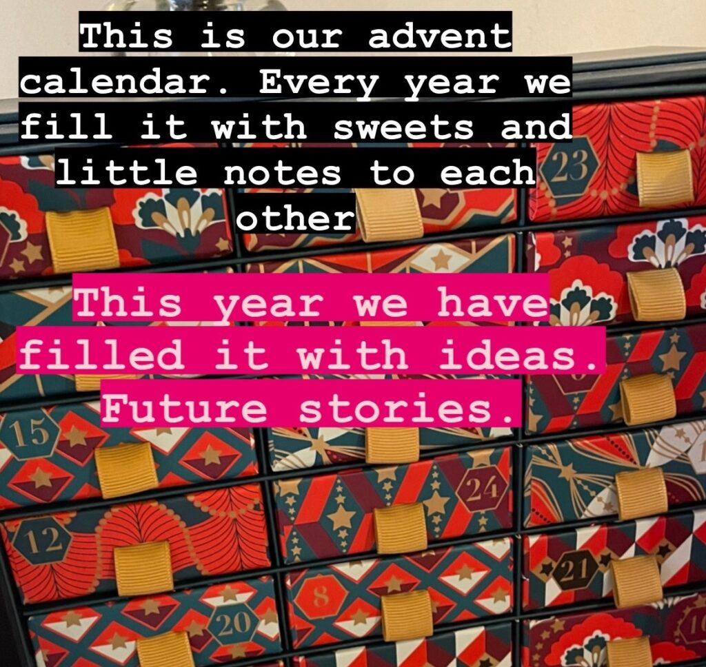 Advent calendar with text: Thisis our advent calendar. Every year we fill it with sweets and little notes to each other. This year we have filled it with ideas. Future stories.